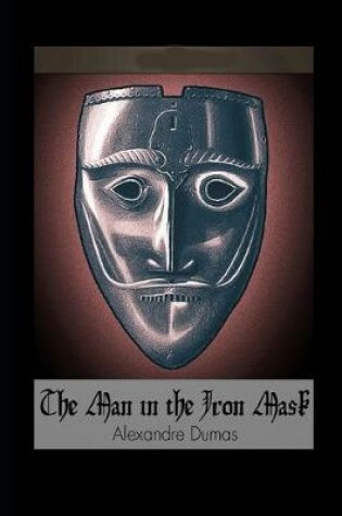 Cover of The Man in the Iron Mask By Alexandre Dumas (Fiction, Action & Adventure, Historical, Romance) "Annotated Version"