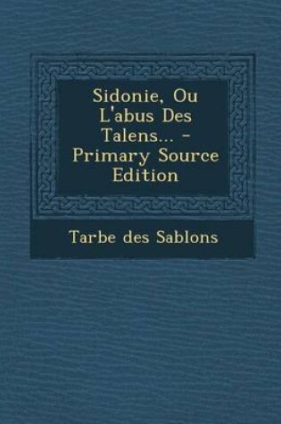 Cover of Sidonie, Ou L'Abus Des Talens... - Primary Source Edition