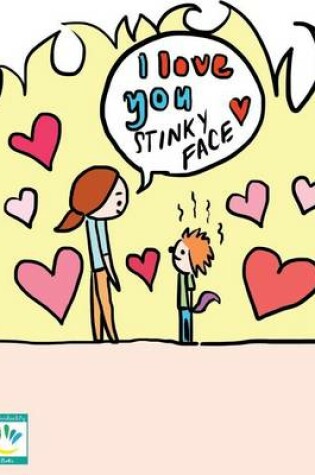 Cover of I Love You Stinky Face