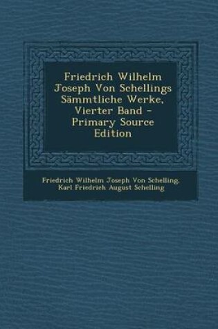 Cover of Friedrich Wilhelm Joseph Von Schellings Sammtliche Werke, Vierter Band