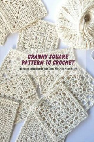 Cover of Granny Square Pattern To Crochet