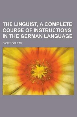 Cover of The Linguist, a Complete Course of Instructions in the German Language