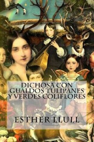 Cover of Dichosa con gualdos tulipanes y verdes coliflores