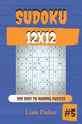 Cover of Sudoku 12x12 - 200 Easy to Normal Puzzles vol.5