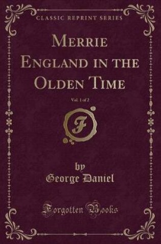 Cover of Merrie England in the Olden Time, Vol. 1 of 2 (Classic Reprint)