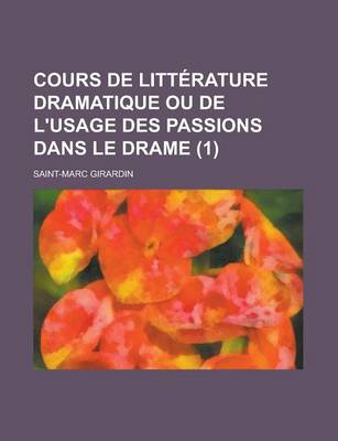 Book cover for Cours de Litterature Dramatique Ou de L'Usage Des Passions Dans Le Drame (1 )