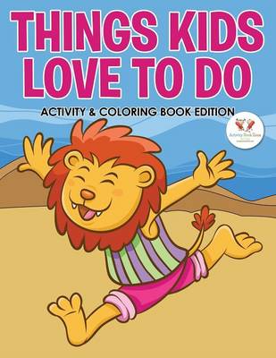 Book cover for Things Kids Love to Do Activity & Coloring Book Edition