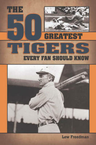 Cover of The 50 Greatest Tigers Every Fan Should Know