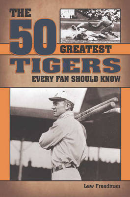 Book cover for The 50 Greatest Tigers Every Fan Should Know