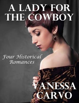 Book cover for A Lady for the Cowboy: Four Historical Romances