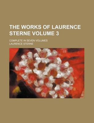 Book cover for The Works of Laurence Sterne Volume 3; Complete in Seven Volumes