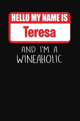 Book cover for Hello My Name is Teresa And I'm A Wineaholic