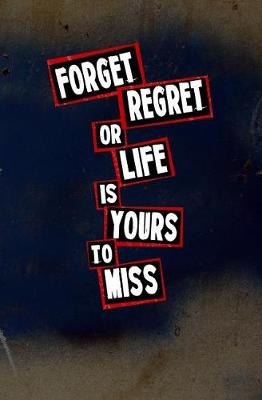 Book cover for Forget Regret, or Life is Yours to Miss