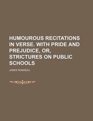 Book cover for Humourous Recitations in Verse. with Pride and Prejudice, Or, Strictures on Public Schools