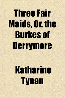 Book cover for Three Fair Maids, Or, the Burkes of Derrymore