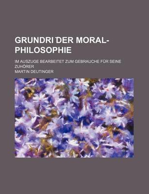 Book cover for Grundri Der Moral-Philosophie; Im Auszuge Bearbeitet Zum Gebrauche Fur Seine Zuhorer