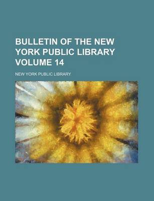 Book cover for Bulletin of the New York Public Library Volume 14