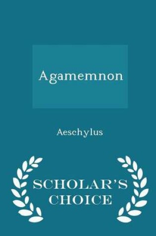 Cover of Agamemnon - Scholar's Choice Edition