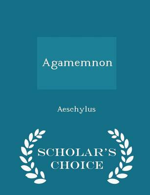 Book cover for Agamemnon - Scholar's Choice Edition