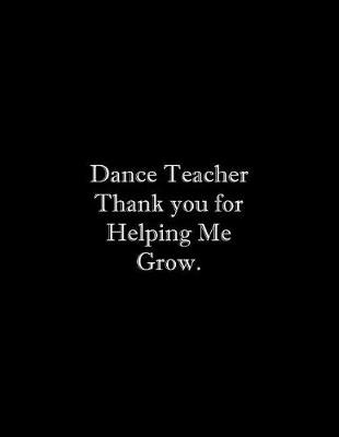 Book cover for Dance Teacher Thank you for Helping Me Grow