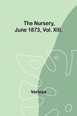 Cover of The Nursery, June 1873, Vol. XIII.