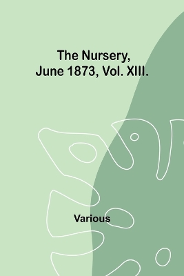 Book cover for The Nursery, June 1873, Vol. XIII.