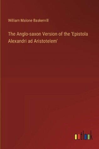 Cover of The Anglo-saxon Version of the 'Epistola Alexandri ad Aristotelem'