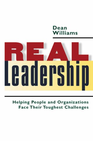 Cover of Real Leadership: Helping People and Organizations Face Their Toughest Challenges