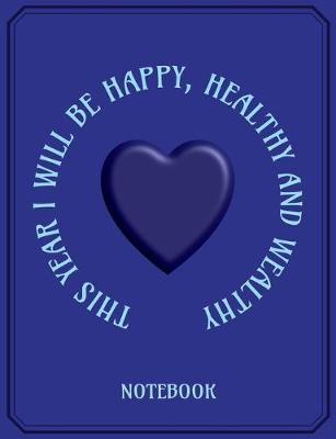 Book cover for This Year I Will Be Happy, Healthy and Wealthy - Journal/Notebook