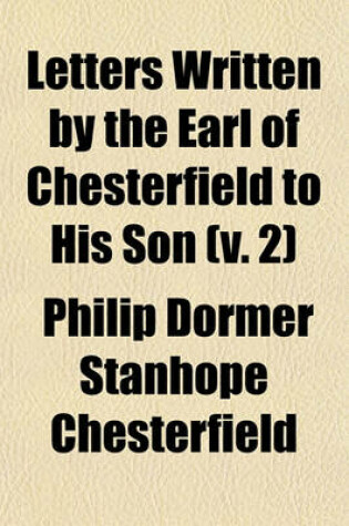 Cover of Letters Written by the Earl of Chesterfield to His Son (Volume 2)