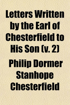 Book cover for Letters Written by the Earl of Chesterfield to His Son (Volume 2)