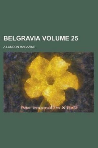 Cover of Belgravia; A London Magazine Volume 25