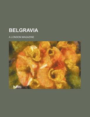 Book cover for Belgravia (Volume 73 1890 Sep-Dec); A London Magazine