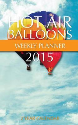 Book cover for Hot Air Balloons Weekly Planner 2015