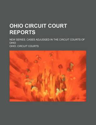 Book cover for Ohio Circuit Court Reports (Volume 17); New Series. Cases Adjudged in the Circuit Courts of Ohio