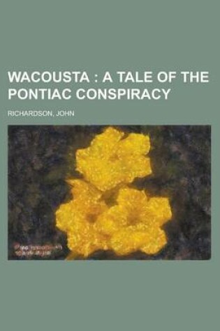 Cover of Wacousta; A Tale of the Pontiac Conspiracy Volume 1