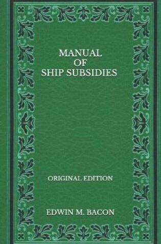 Cover of Manual of Ship Subsidies - Original Edition