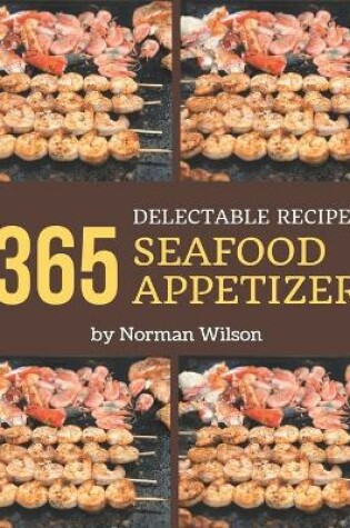 Cover of 365 Delectable Seafood Appetizer Recipes