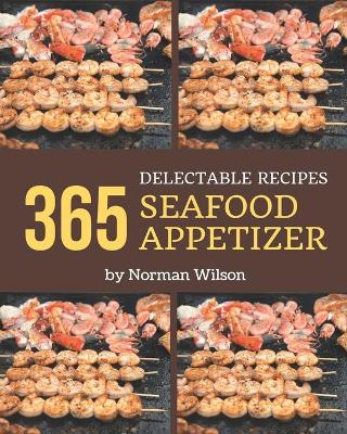 Book cover for 365 Delectable Seafood Appetizer Recipes