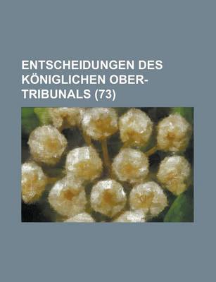 Book cover for Entscheidungen Des Koniglichen Ober-Tribunals (73)