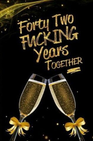 Cover of Forty Two Fucking Years Together