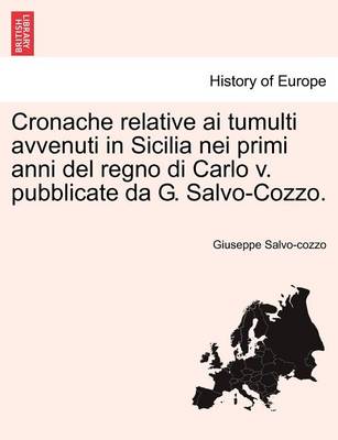 Book cover for Cronache Relative AI Tumulti Avvenuti in Sicilia Nei Primi Anni del Regno Di Carlo V. Pubblicate Da G. Salvo-Cozzo.