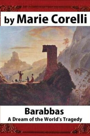 Cover of Barabbas, A Dream of the World's Tragedy (1893), by Marie Corelli