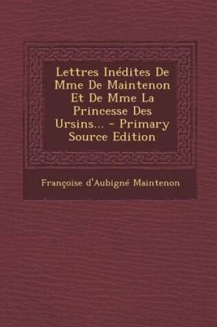 Cover of Lettres Inedites de Mme de Maintenon Et de Mme La Princesse Des Ursins...