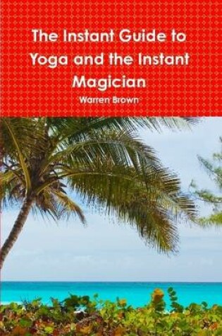 Cover of The Instant Guide to Yoga and the Instant Magician