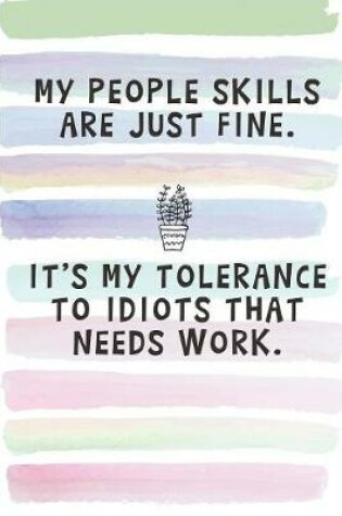Cover of My People Skills are Just Fine. It's My Tolerance to Idiots that Needs Work.