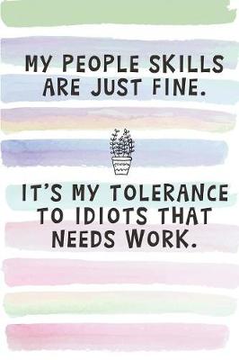 Book cover for My People Skills are Just Fine. It's My Tolerance to Idiots that Needs Work.