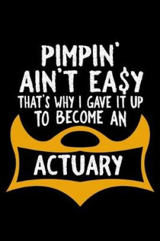 Cover of Pimpin' ain't easy that's why I gave it up to become an actuary