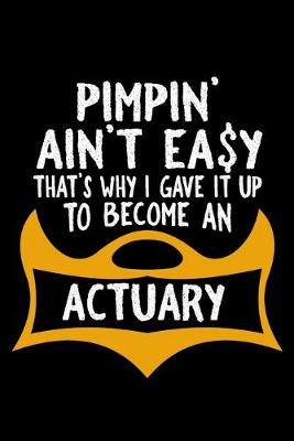 Book cover for Pimpin' ain't easy that's why I gave it up to become an actuary
