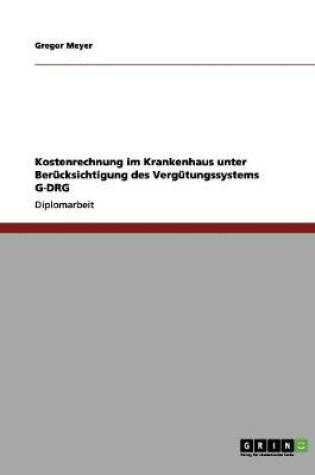 Cover of Kostenrechnung im Krankenhaus unter Berucksichtigung des Vergutungssystems G-DRG